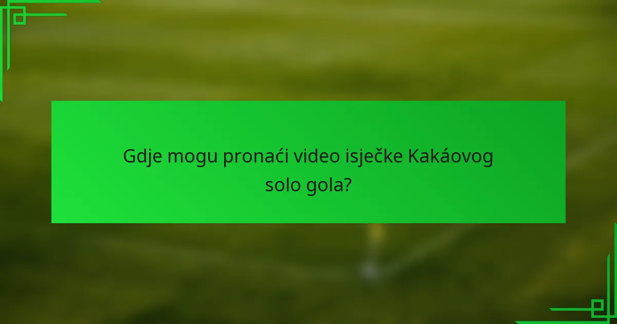 Gdje mogu pronaći video isječke Kakáovog solo gola?