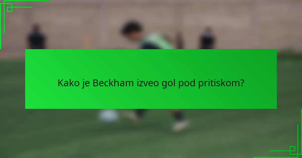 Kako je Beckham izveo gol pod pritiskom?