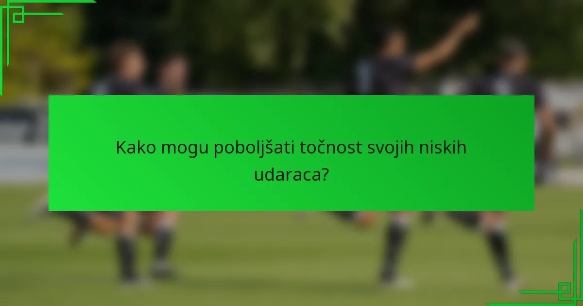 Kako mogu poboljšati točnost svojih niskih udaraca?