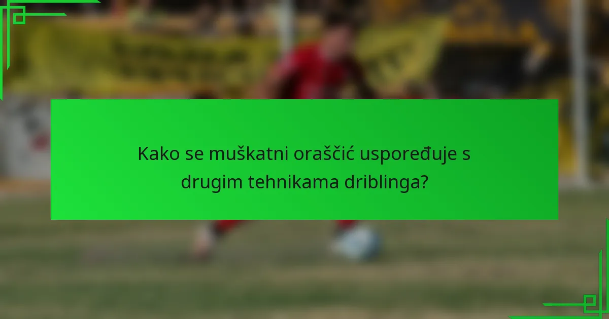 Kako se muškatni oraščić uspoređuje s drugim tehnikama driblinga?