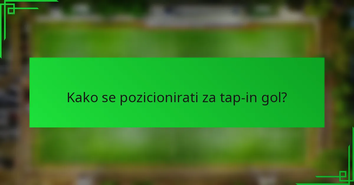 Kako se pozicionirati za tap-in gol?