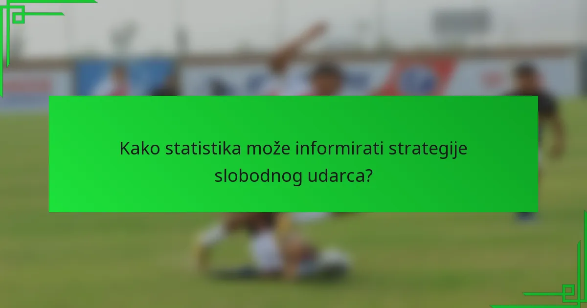 Kako statistika može informirati strategije slobodnog udarca?