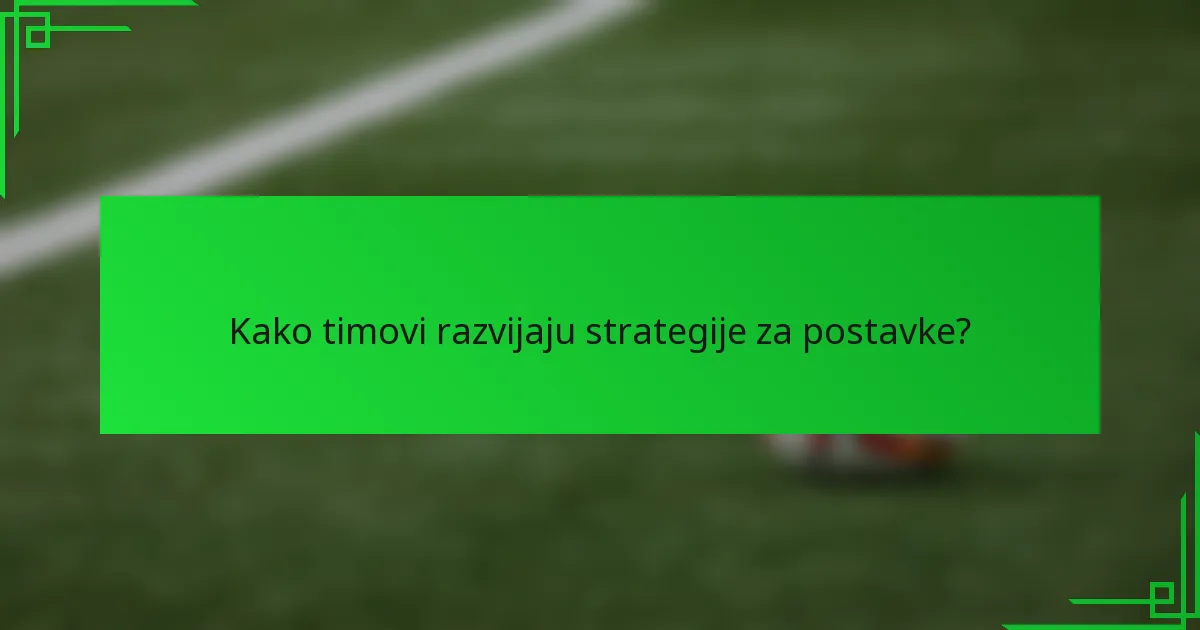 Kako timovi razvijaju strategije za postavke?