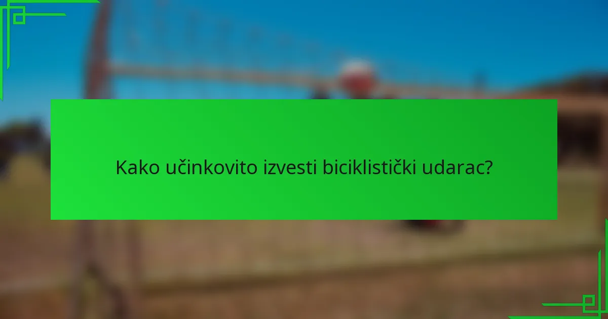 Kako učinkovito izvesti biciklistički udarac?