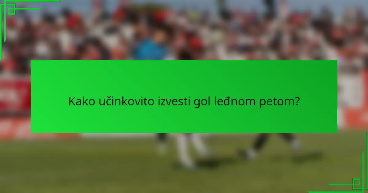 Kako učinkovito izvesti gol leđnom petom?