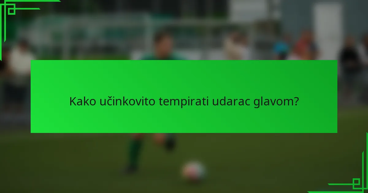 Kako učinkovito tempirati udarac glavom?