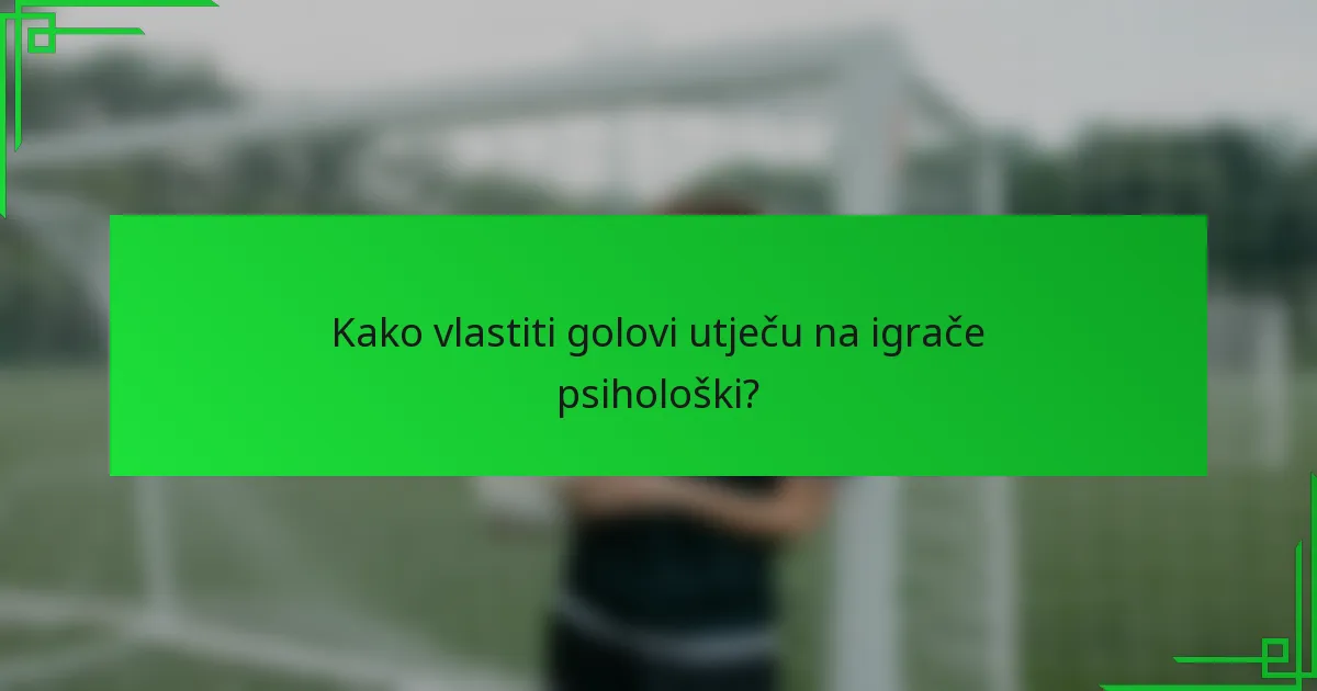 Kako vlastiti golovi utječu na igrače psihološki?