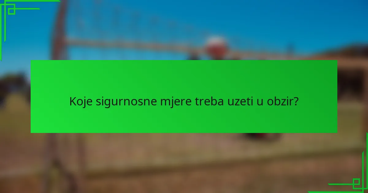 Koje sigurnosne mjere treba uzeti u obzir?