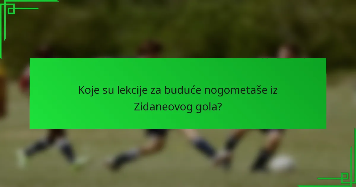 Koje su lekcije za buduće nogometaše iz Zidaneovog gola?