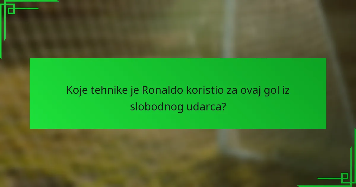 Koje tehnike je Ronaldo koristio za ovaj gol iz slobodnog udarca?