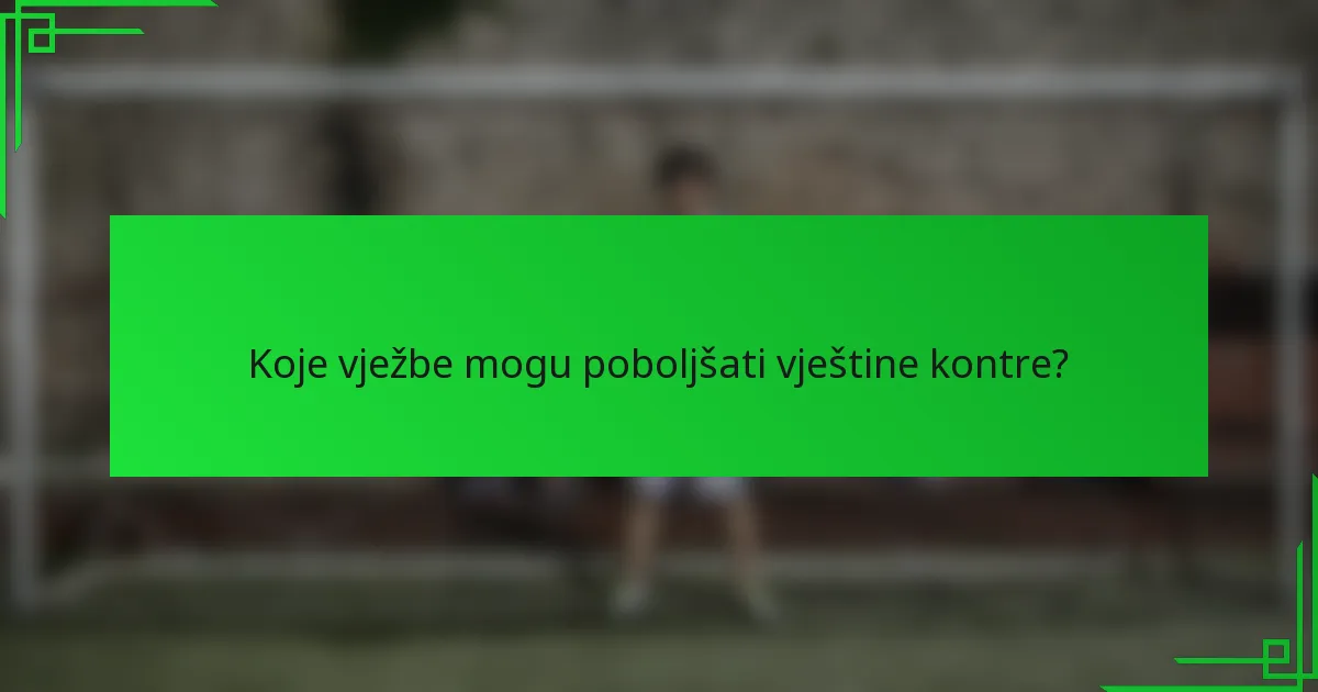 Koje vježbe mogu poboljšati vještine kontre?