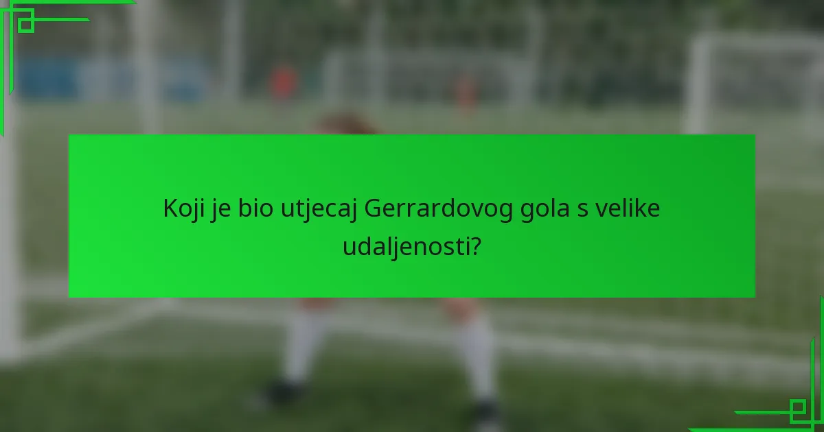 Koji je bio utjecaj Gerrardovog gola s velike udaljenosti?