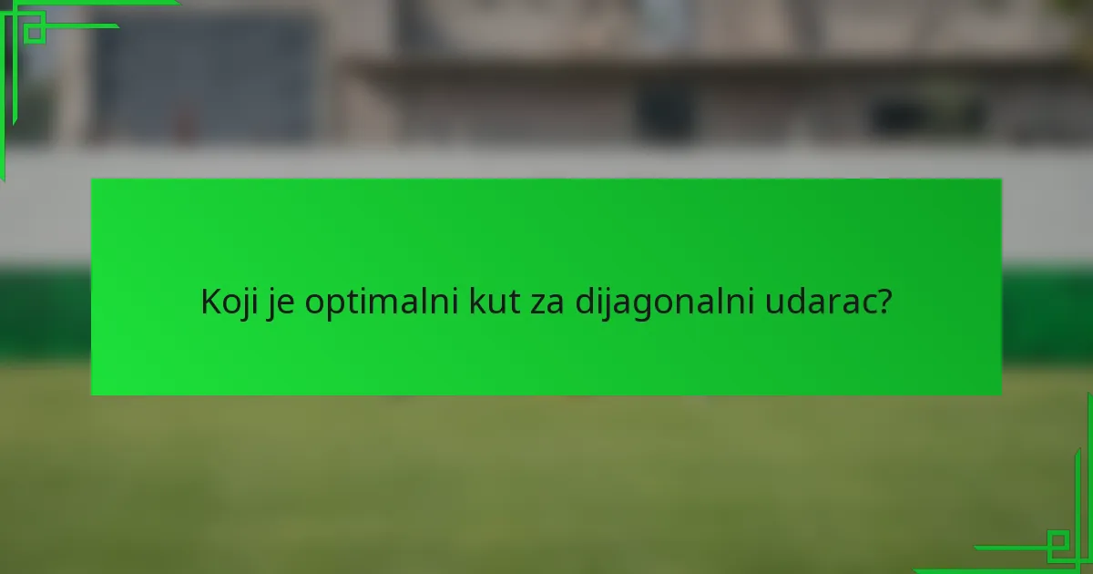 Koji je optimalni kut za dijagonalni udarac?