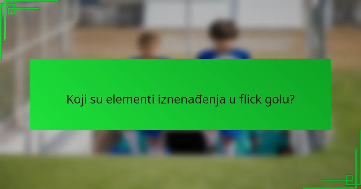 Koji su elementi iznenađenja u flick golu?