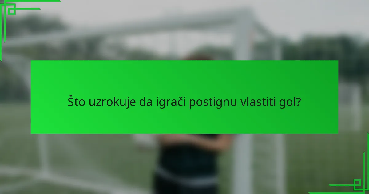 Što uzrokuje da igrači postignu vlastiti gol?